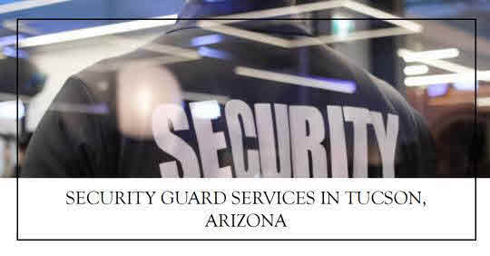 Security Guard Companies In Tucson Arizona: Dependable Protection You Can Rely On