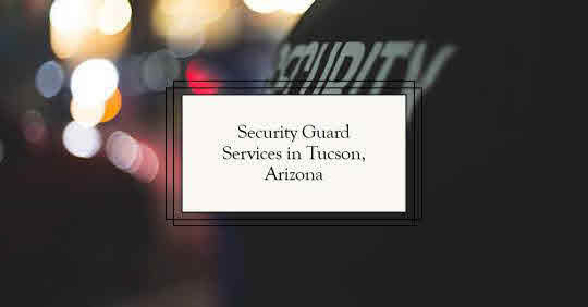 Tucson Security Company: Experience Unparalleled Security Services